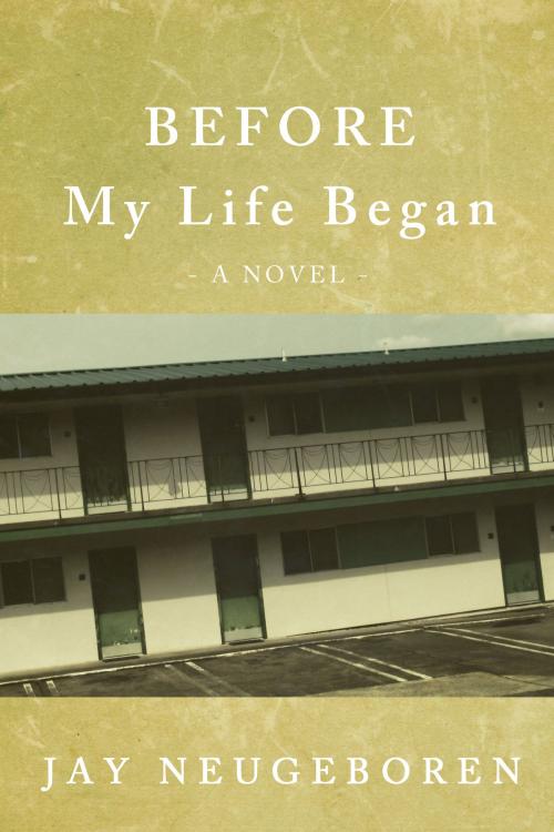 Cover of the book Before My Life Began by Jay Neugeboren, Dzanc Books