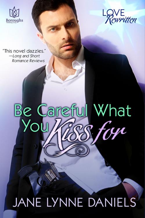 Cover of the book Be Careful What You Kiss For by Jane Lynne Daniels, Boroughs Publishing Group