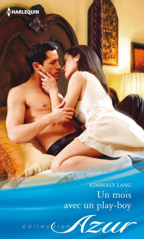 Cover of the book Un mois avec un play-boy by Kimberly Lang, Harlequin