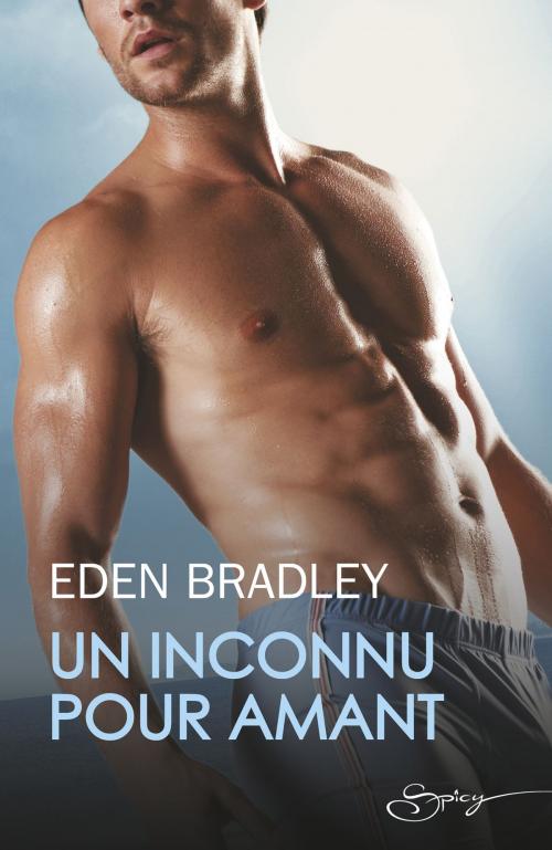 Cover of the book Un inconnu pour amant by Eden Bradley, Harlequin