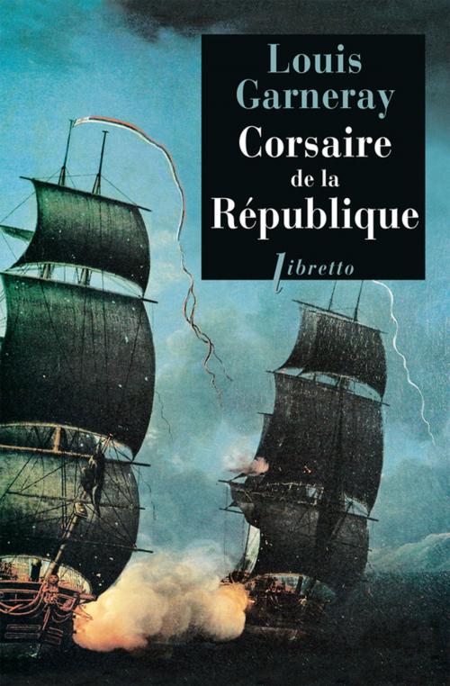 Cover of the book Corsaire de la République by Louis Garneray, Libretto