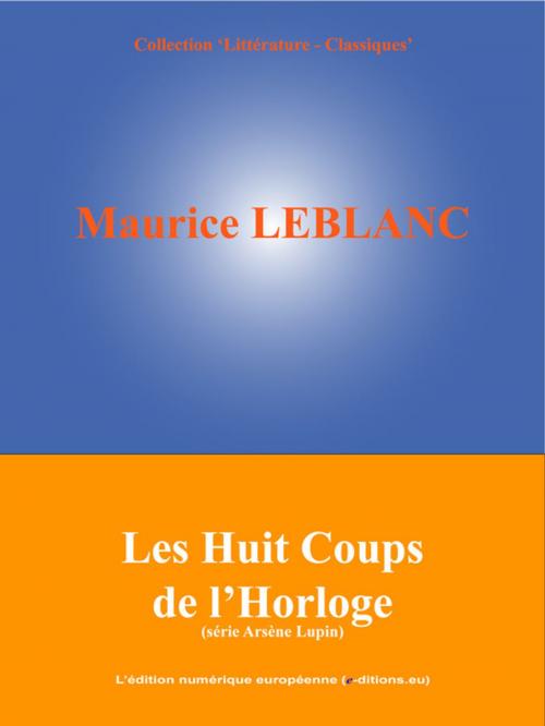 Cover of the book Les Huit Coups de l'Horloge by Maurice Leblanc, L'Edition numérique européenne