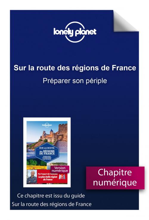 Cover of the book Sur la route des régions de France - Préparer son périple by LONELY PLANET FR, edi8