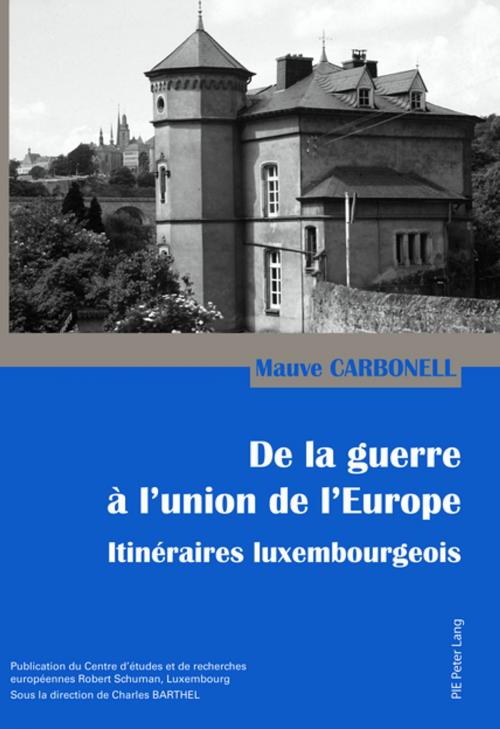 Cover of the book De la guerre à lunion de lEurope by Mauve Carbonell, Peter Lang