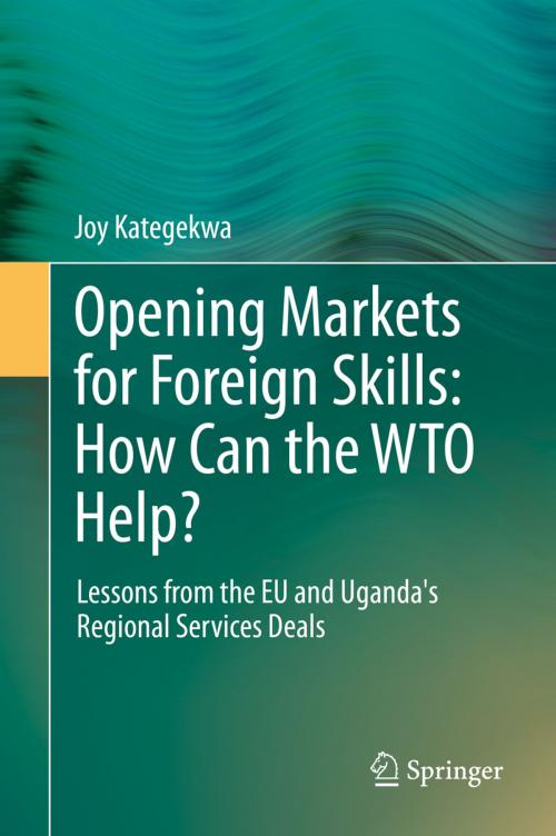 Cover of the book Opening Markets for Foreign Skills: How Can the WTO Help? by Joy Kategekwa, Springer International Publishing