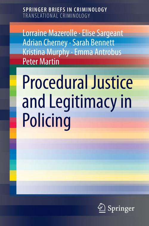 Cover of the book Procedural Justice and Legitimacy in Policing by Lorraine Mazerolle, Elise Sargeant, Adrian Cherney, Sarah Bennett, Kristina Murphy, Emma Antrobus, Peter Martin, Springer International Publishing