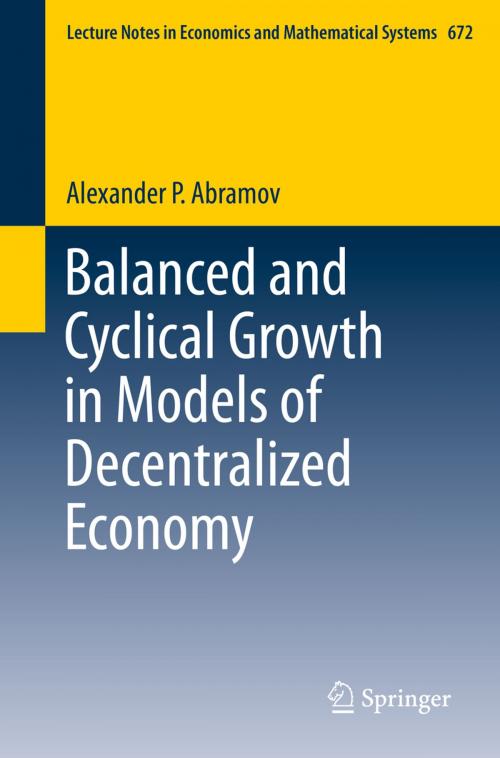 Cover of the book Balanced and Cyclical Growth in Models of Decentralized Economy by Alexander P. Abramov, Springer International Publishing