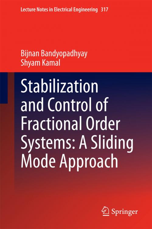 Cover of the book Stabilization and Control of Fractional Order Systems: A Sliding Mode Approach by Shyam Kamal, Bijnan Bandyopadhyay, Springer International Publishing