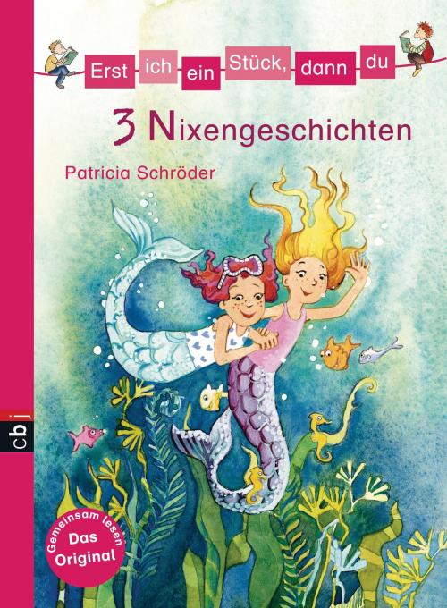 Cover of the book Erst ich ein Stück, dann du - 3 Nixengeschichten by Patricia Schröder, cbj