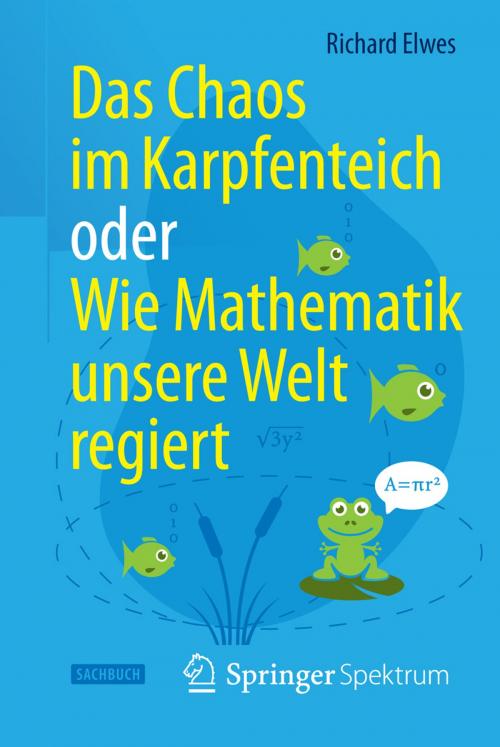 Cover of the book Das Chaos im Karpfenteich oder Wie Mathematik unsere Welt regiert by Richard Elwes, Springer Berlin Heidelberg