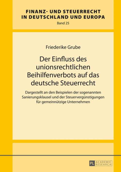 Cover of the book Der Einfluss des unionsrechtlichen Beihilfenverbots auf das deutsche Steuerrecht by Friederike Grube, Peter Lang