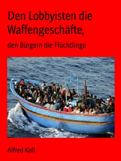 Cover of the book Den Lobbyisten die Waffengeschäfte by Alfred Koll, BoD E-Short