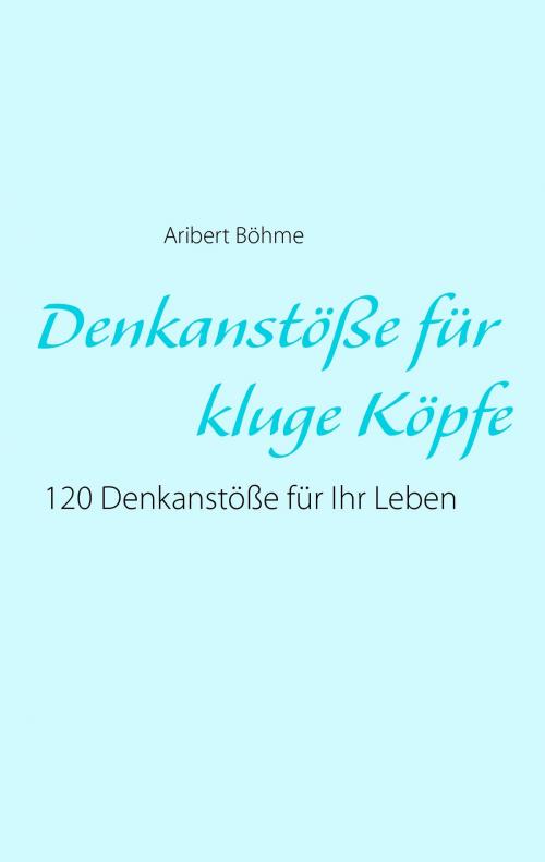 Cover of the book Denkanstöße für kluge Köpfe by Aribert Böhme, Books on Demand