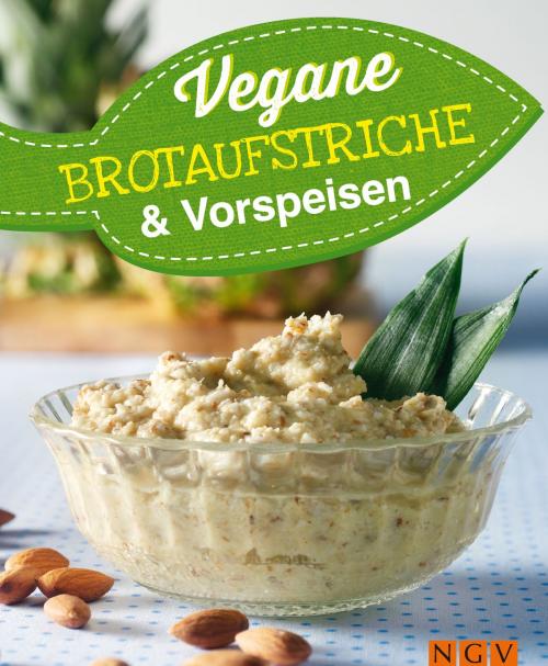 Cover of the book Vegane Brotaufstriche und Vorspeisen by , Naumann & Göbel Verlag