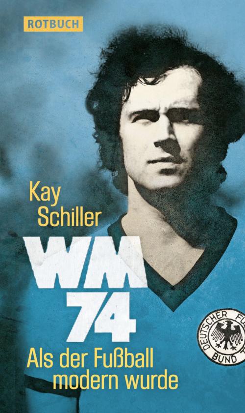 Cover of the book WM 74 by Kay Schiller, Rotbuch Verlag