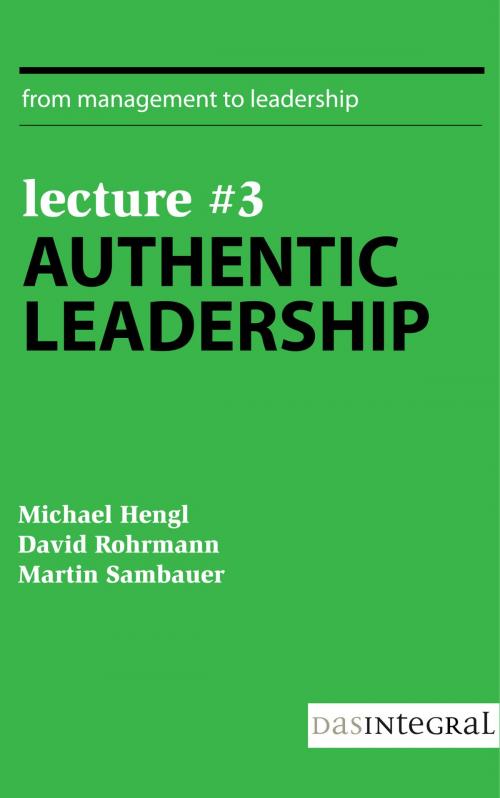 Cover of the book Lecture #3 - Authentic Leadership by David Rohrmann, Michael Hengl, Martin Sambauer, Das Integral