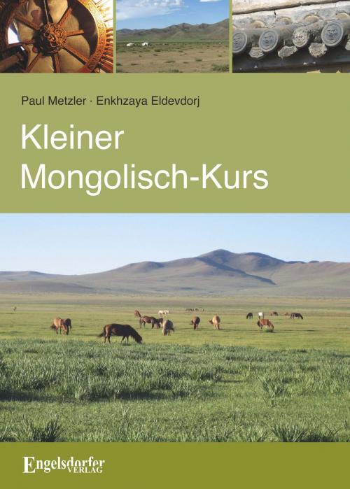 Cover of the book Kleiner Mongolisch-Kurs by Paul Metzler, Enkhzaya Eldevdorj, Engelsdorfer Verlag