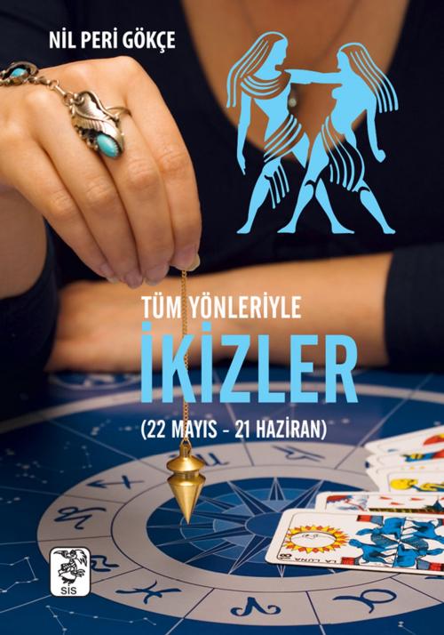 Cover of the book Tüm Yönleriyle İkizler Burcu by Nil Peri Gökçe, SİS Yayıncılık