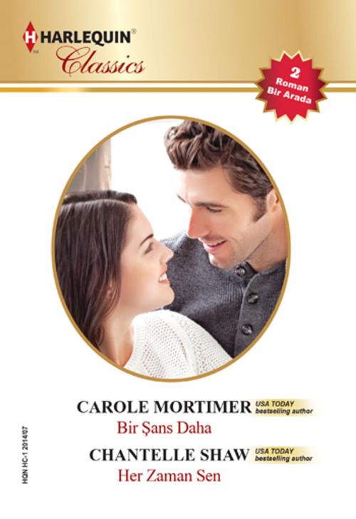 Cover of the book Bir Şans Daha&Her Zaman Sen (İki Kitap Bir Arada) by Carole Mortimer, Chantelle Shaw, Harlequin Türkiye