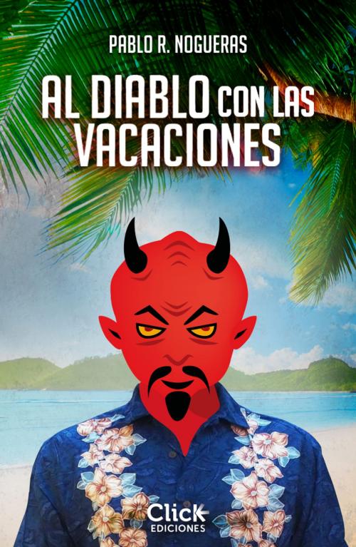 Cover of the book Al diablo con las vacaciones by Pablo R. Nogueras, Grupo Planeta