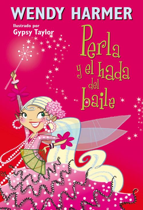 Cover of the book Perla y el hada del baile by Wendy Harmer, Gypsy Taylor, Penguin Random House Grupo Editorial España