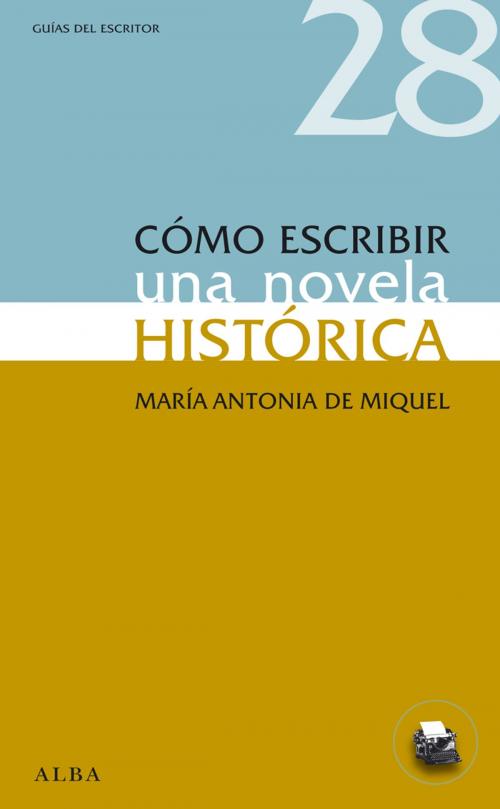 Cover of the book Cómo escribir una novela histórica by Maria Antonia de Miquel, Alba Editorial