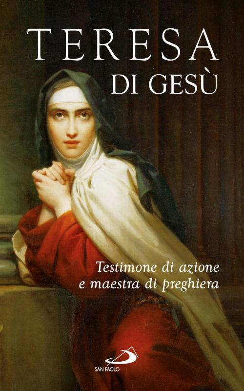 Cover of the book Teresa di Gesù. Testimone di azione e maestra di preghiera by AA.VV., San Paolo Edizioni