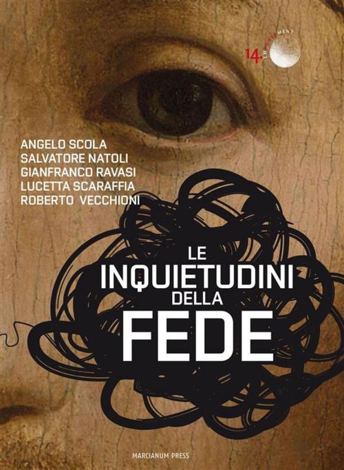Cover of the book Le inquietudini della fede by Lucetta Scaraffia, Angelo Scola, Gianfranco Ravasi, Salvatore Natoli, Roberto Vecchioni, Marcianum Press