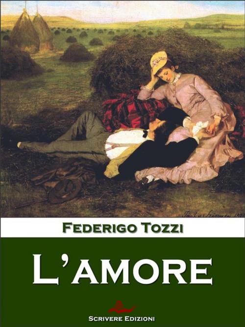 Cover of the book L'amore by Federigo Tozzi, Scrivere