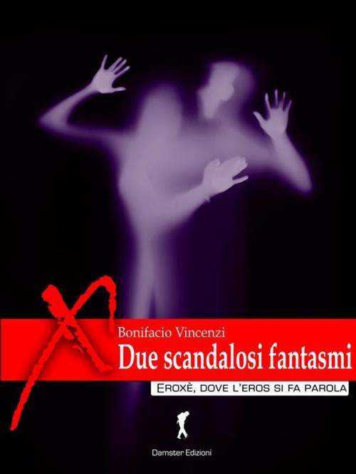 Cover of the book Due scandalosi fantasmi by Bonifacio Vincenzi, Eroxè