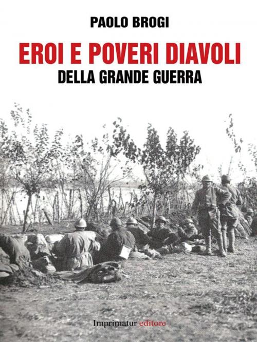 Cover of the book Eroi e poveri diavoli della grande guerra by PAOLO BROGI, Imprimatur