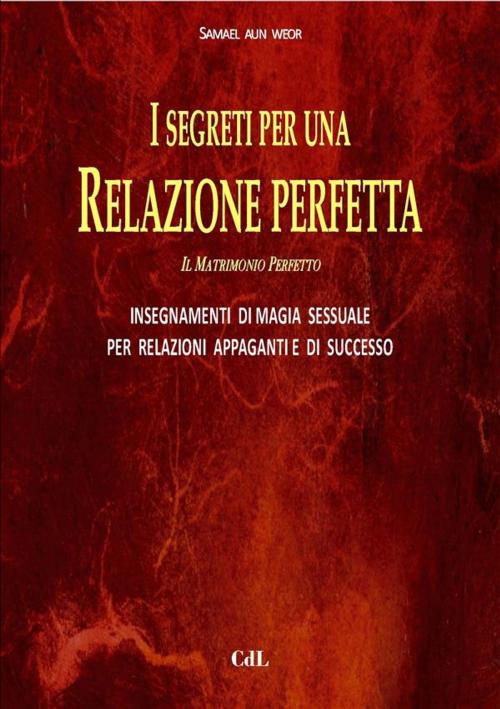 Cover of the book I Segreti per una Relazione Perfetta by Samael Aun Weor, Edizioni Cerchio della Luna