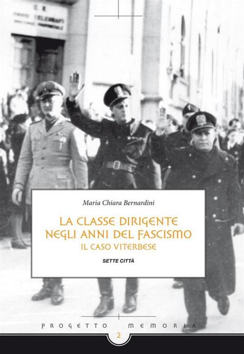 Cover of the book La classe dirigente Viterbese negli anni del fascismo by Maria Chiara Bernardini, Edizioni Sette Città