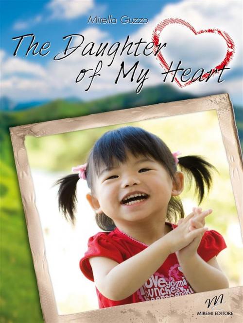 Cover of the book The Daughter of My Heart by Mirella Guzzo, Miremi Editore