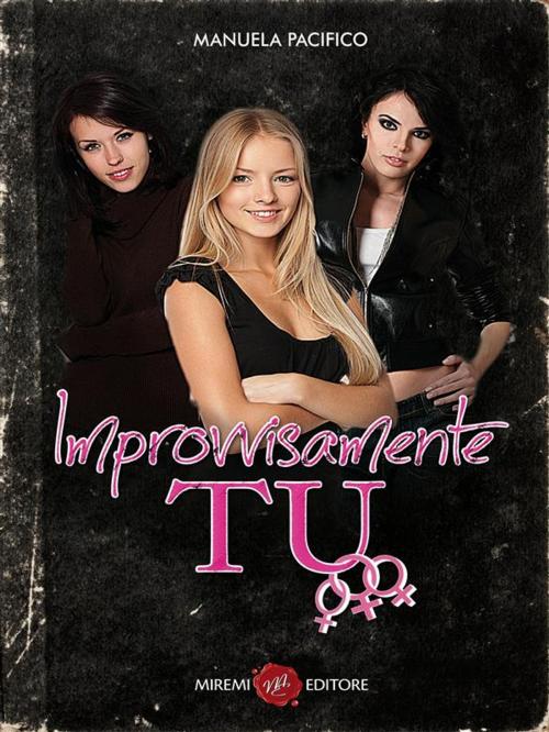 Cover of the book Improvvisamente Tu by Manuela Pacifico, Miremi Editore