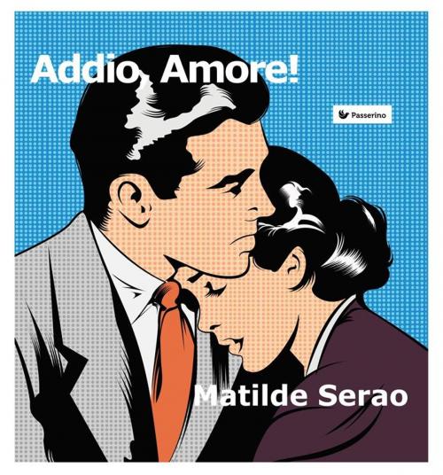 Cover of the book Addio, Amore! by Matilde Serao, Passerino