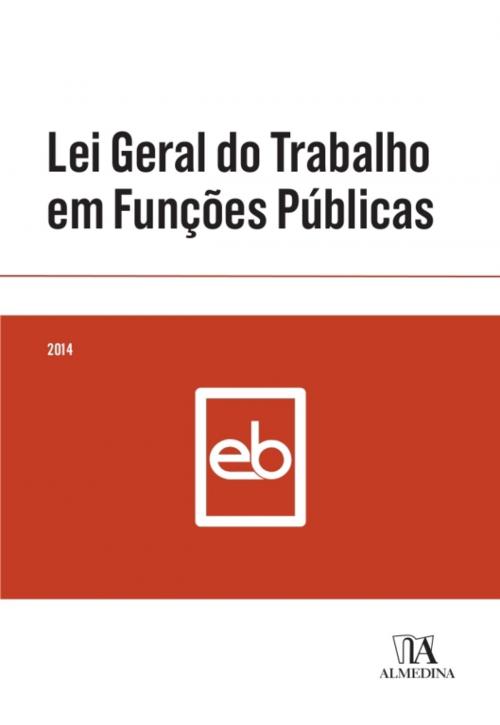 Cover of the book Lei Geral do Trabalho em Funções Públicas by Almedina, Almedina