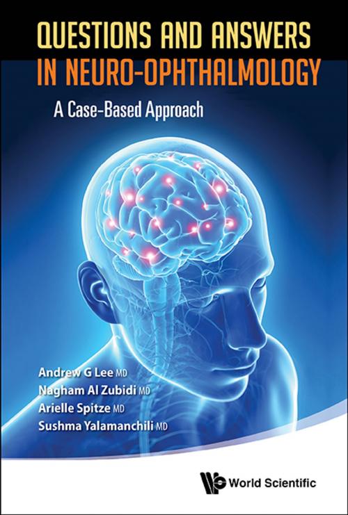 Cover of the book Questions and Answers in Neuro-ophthalmology by Andrew G Lee, Nagham Al Zubidi, Arielle Spitze;Sushma Yalamanchili, World Scientific Publishing Company