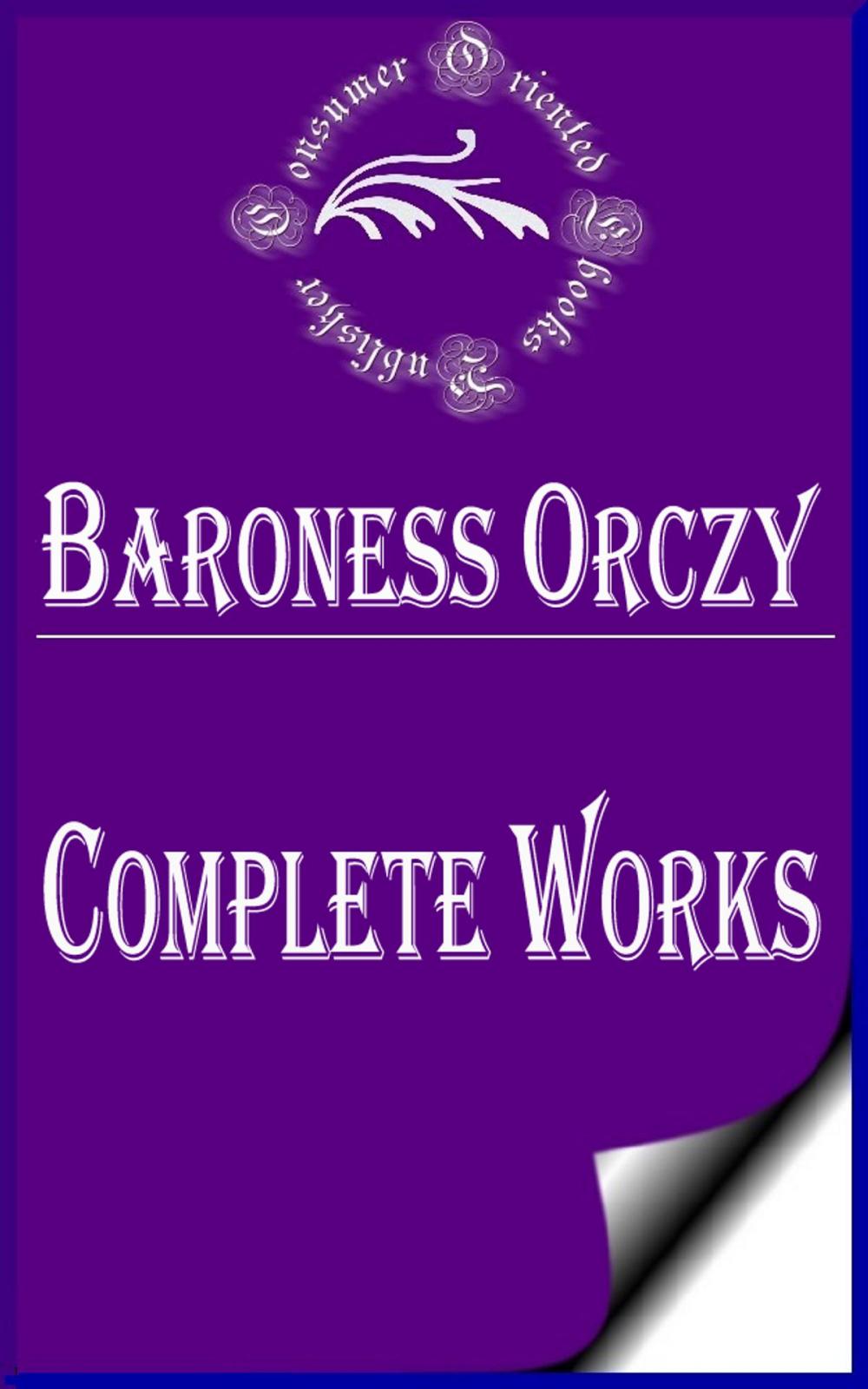 Big bigCover of Complete Works of Baroness Orczy "Hungarian-Born British Novelist, Playwright and Artist of Noble Origin"