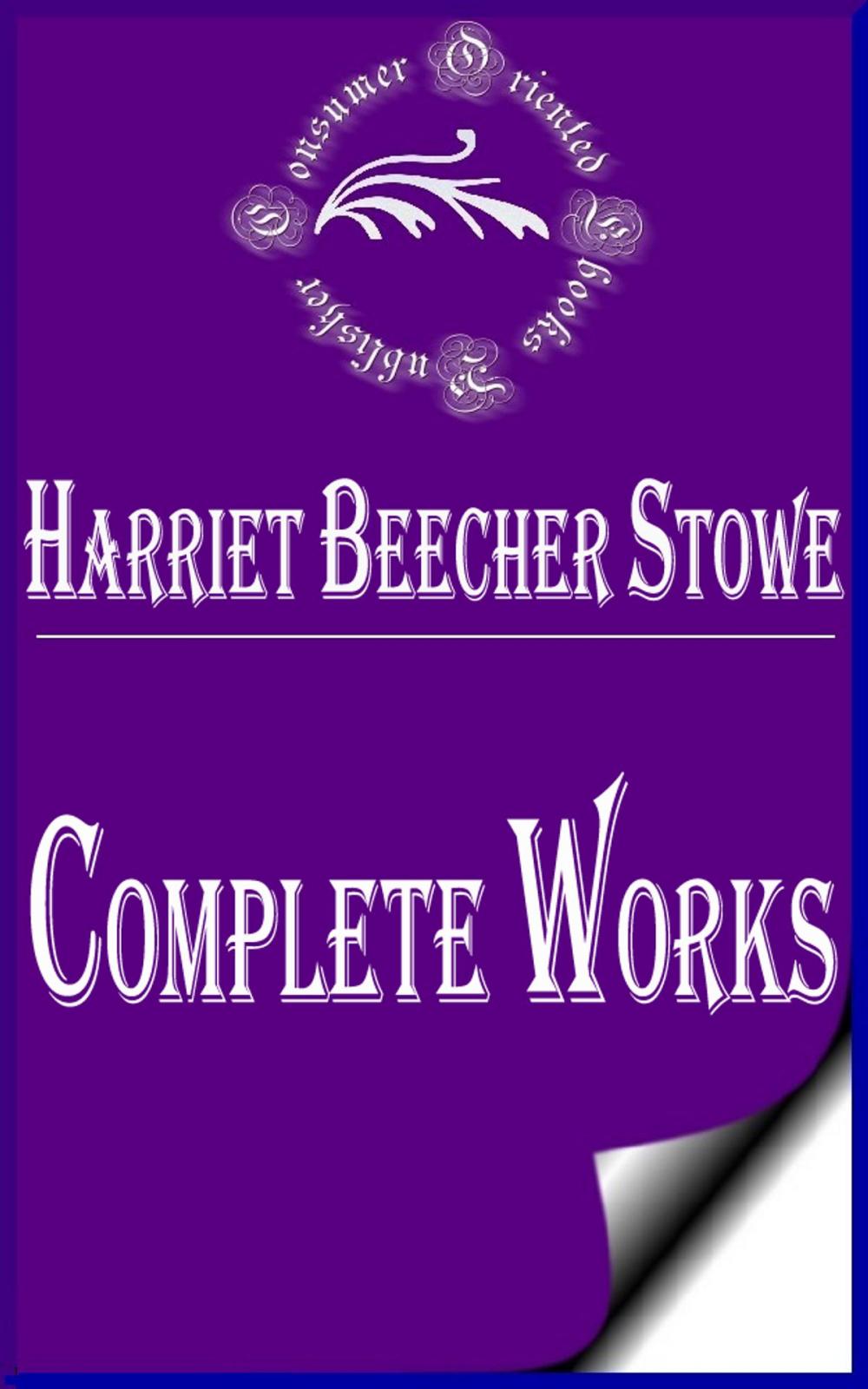 Big bigCover of Complete Works of Harriet Beecher Stowe "American Abolitionist and Author"