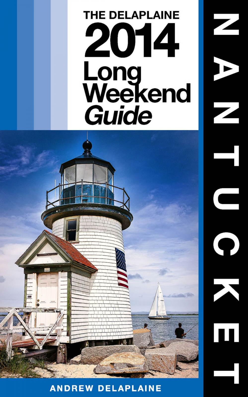 Big bigCover of NANTUCKET - The Delaplaine 2014 Long Weekend Guide