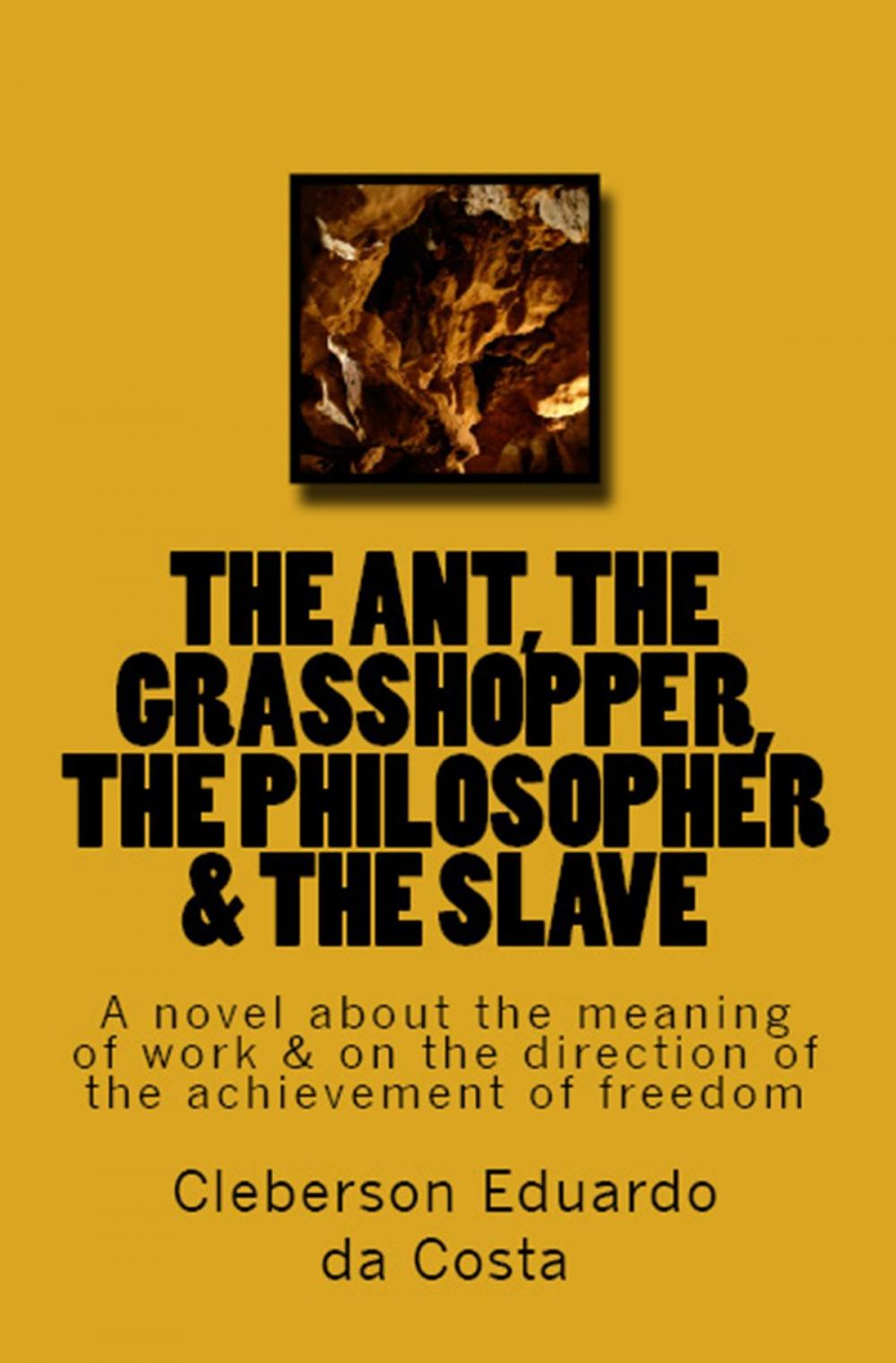 Big bigCover of THE ANT, THE GRASSHOPPER, THE PHILOSOPHER & THE SLAVE