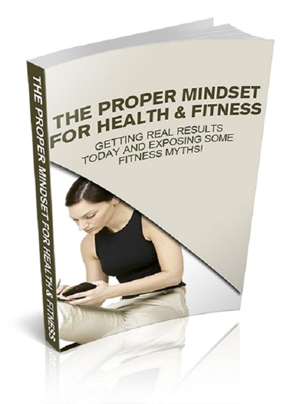 Big bigCover of The Proper Mindset For Health & Fitness