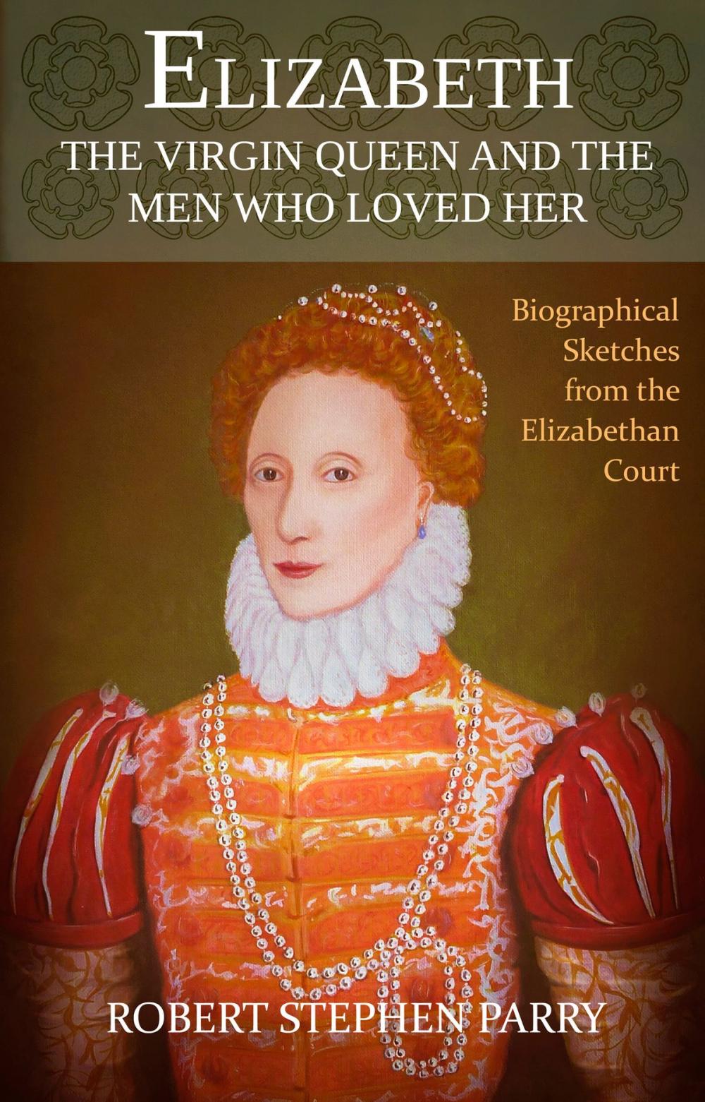 Big bigCover of ELIZABETH - the Virgin Queen and the Men who Loved Her