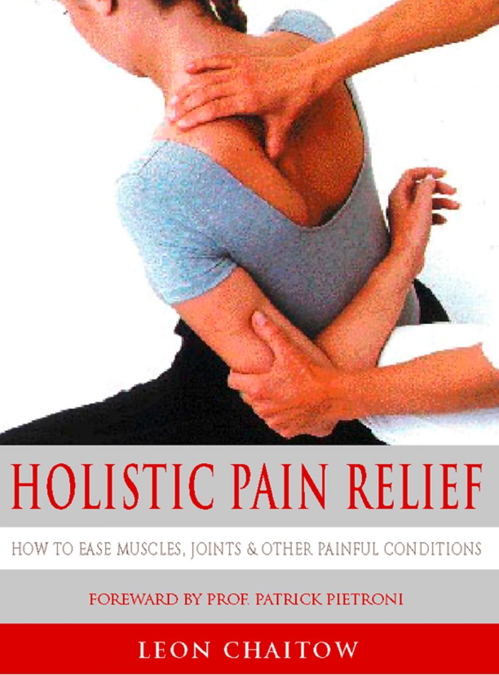 Big bigCover of Holistic Pain Relief: How to ease muscles, joints and other painful conditions