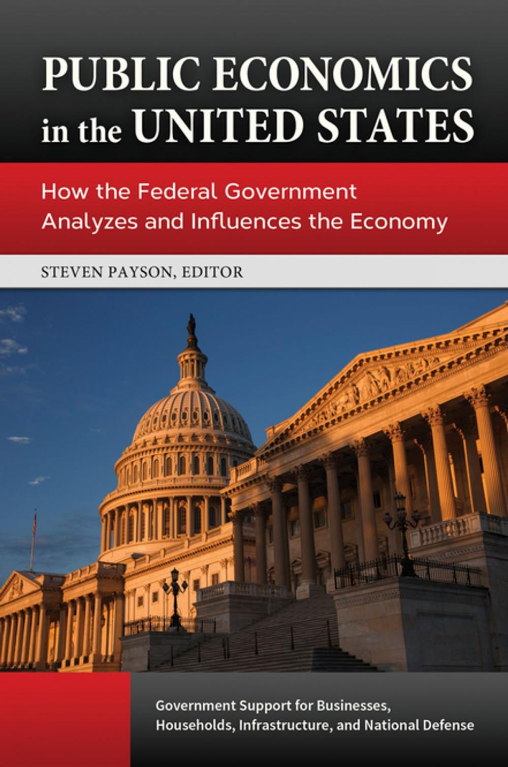 Big bigCover of Public Economics in the United States: How the Federal Government Analyzes and Influences the Economy [3 volumes]