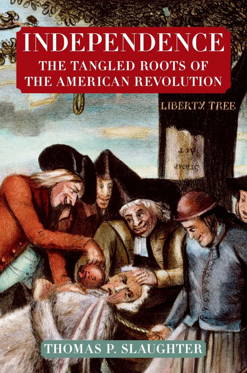 Big bigCover of Independence: The Tangled Roots of the American Revolution