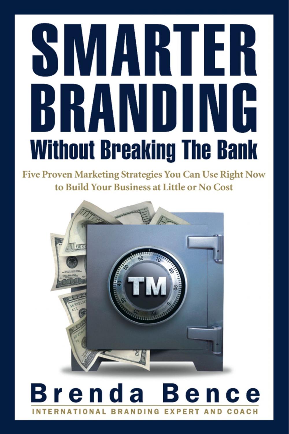 Big bigCover of Smarter Branding Without Breaking the Bank - Five Proven Marketing Strategies You Can Use Right Now to Build Your Business at Little or No Cost