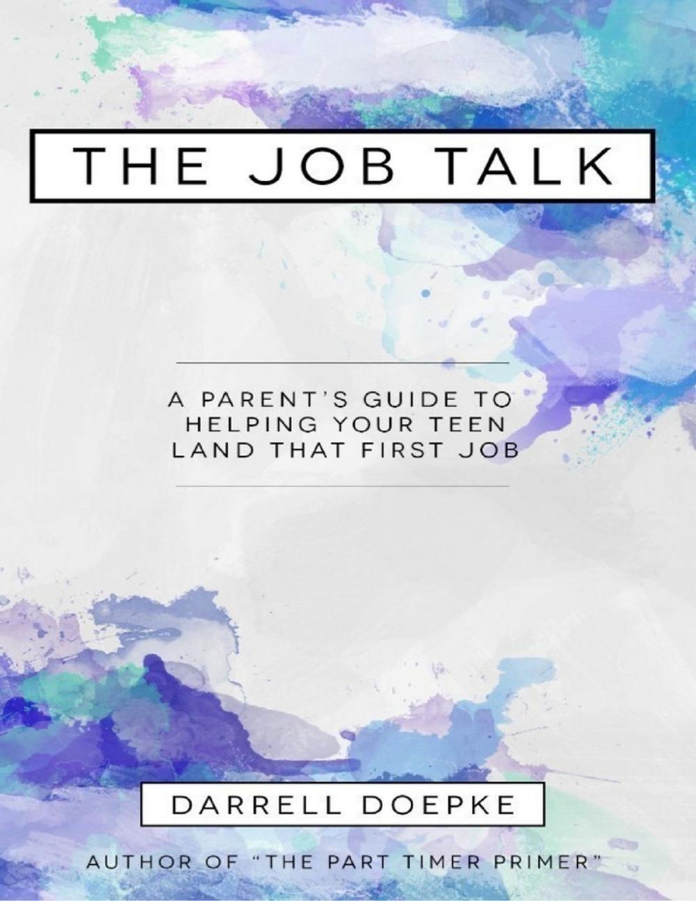 Big bigCover of The Job Talk: A Parent's Guide to Helping Your Teen Land That First Job
