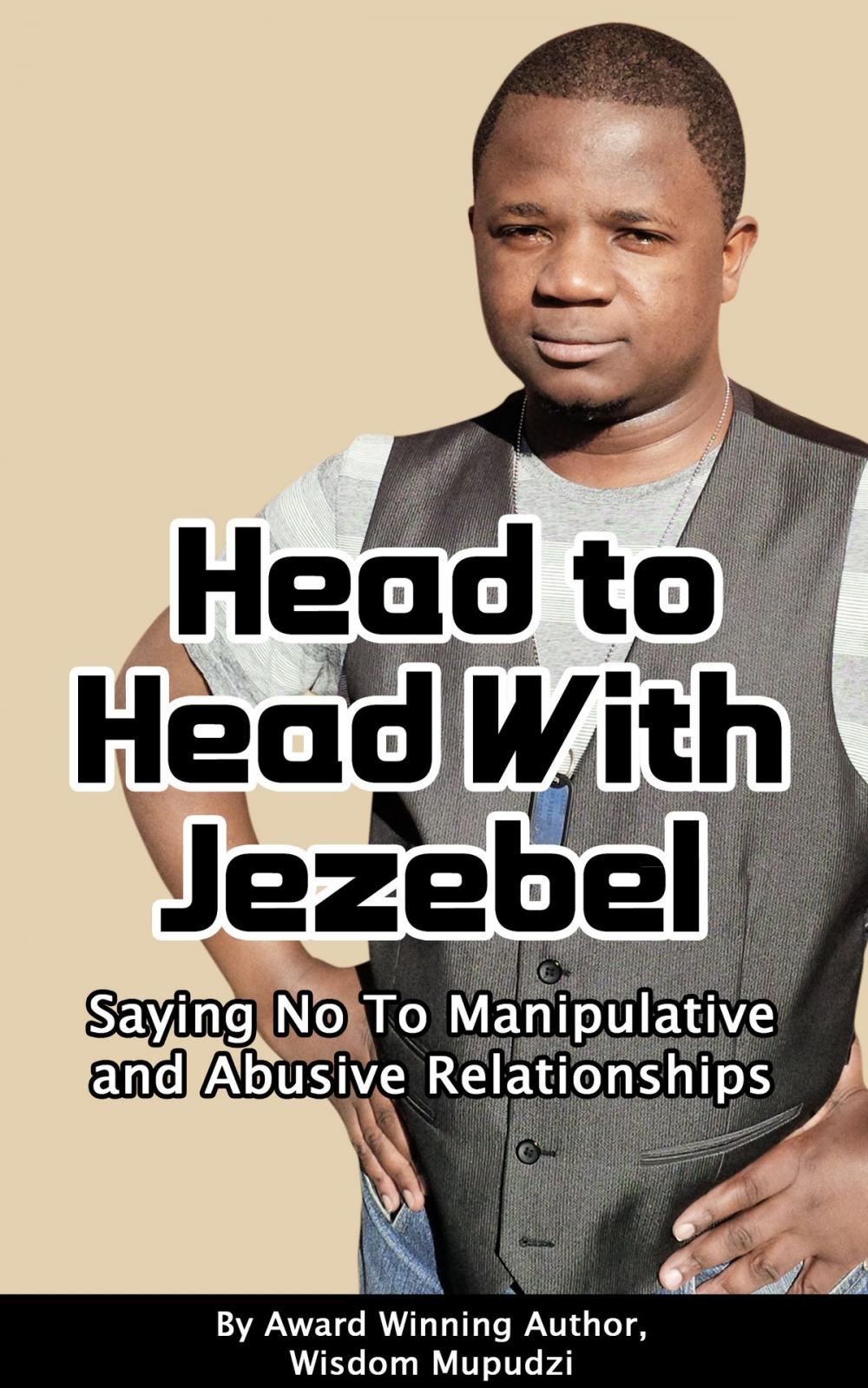 Big bigCover of Head to Head With Jezebel: Saying No to Manipulative and Abusive Relationships